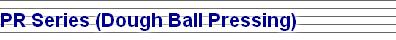 PR Series (Dough Ball Pressing)